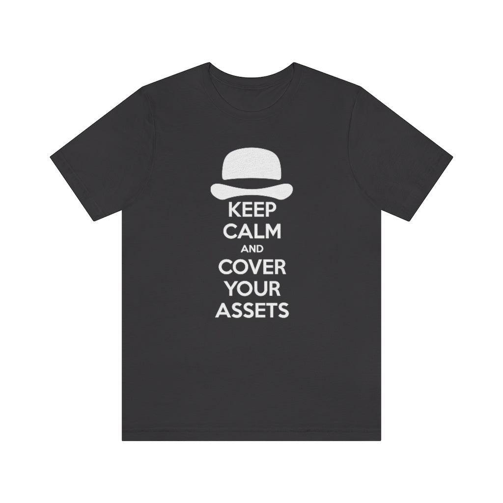 Keep Calm and Cover Your Assets T-Shirt