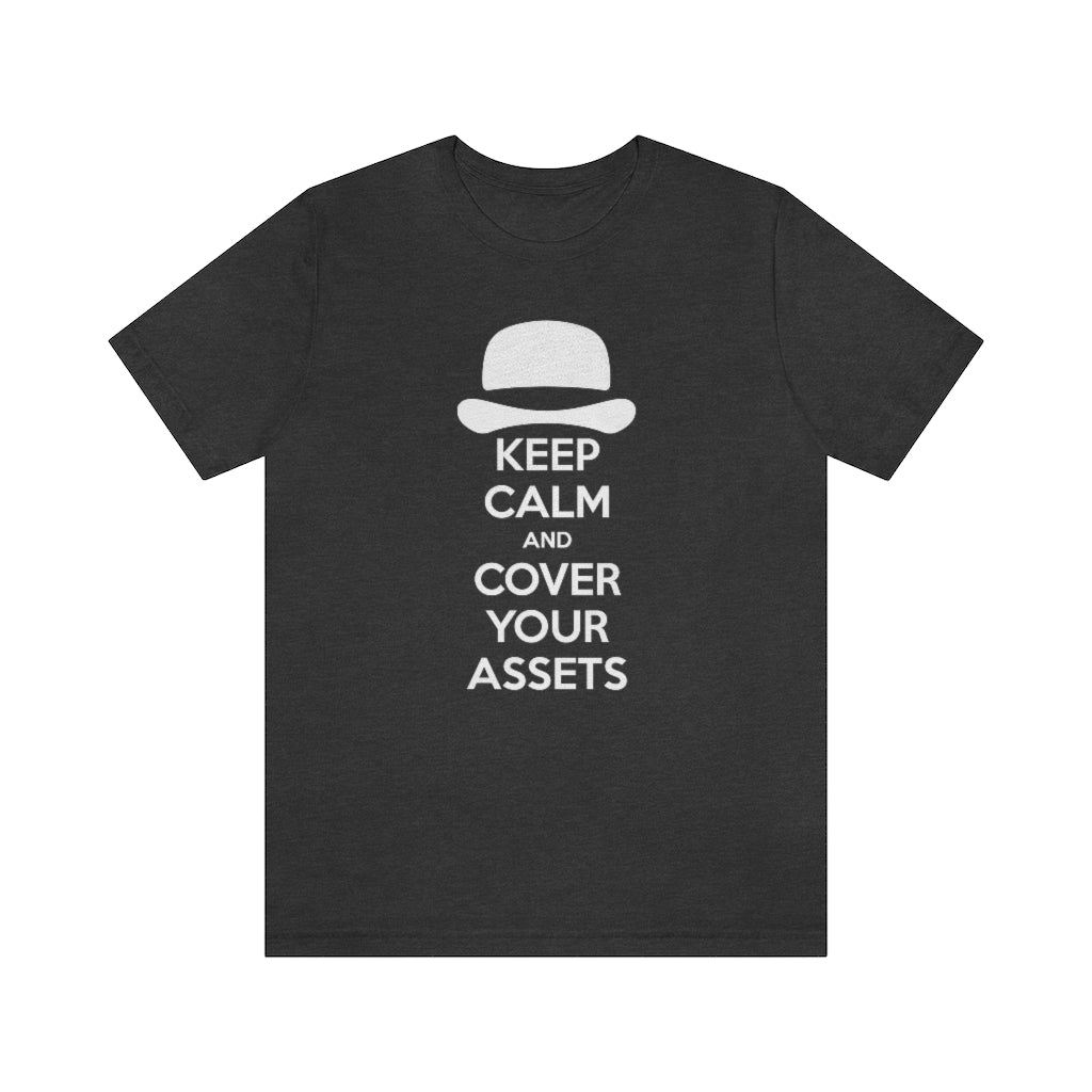 Keep Calm and Cover Your Assets T-Shirt