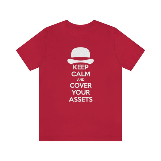 Keep Calm and Cover Your Assets T-Shirt