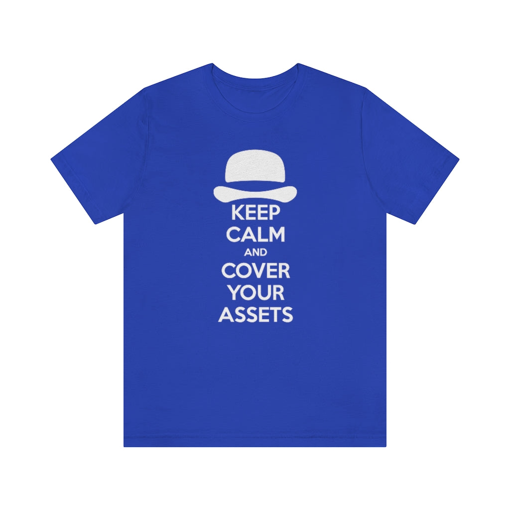 Keep Calm and Cover Your Assets T-Shirt