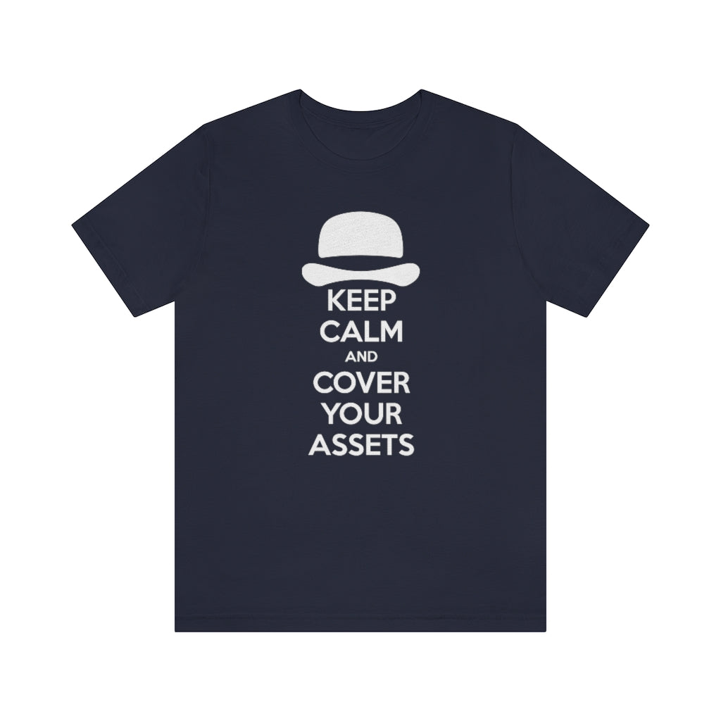 Keep Calm and Cover Your Assets T-Shirt
