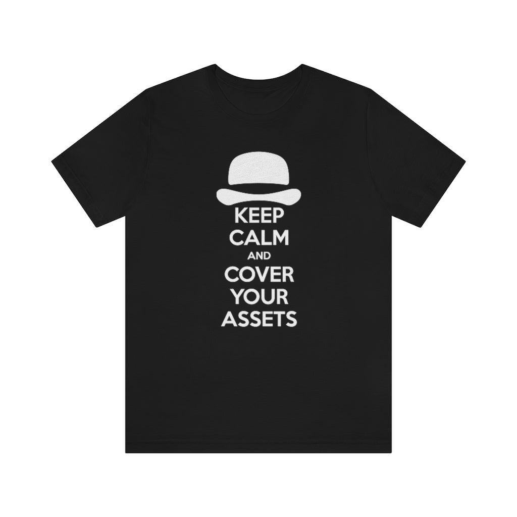 Keep Calm and Cover Your Assets T-Shirt