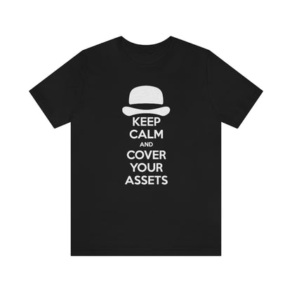 Keep Calm and Cover Your Assets T-Shirt