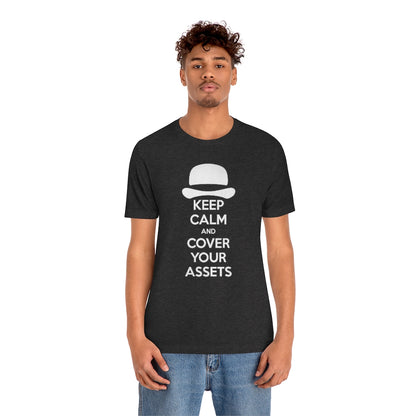 Keep Calm and Cover Your Assets T-Shirt