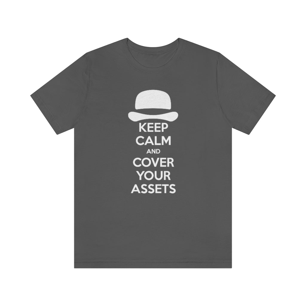 Keep Calm and Cover Your Assets T-Shirt